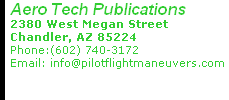 Aero Tech Publications 2380 West Megan Street Chandler, AZ 85224 Phone:(602) 740-3172      Email: info@pilotflightmaneuvers.com 